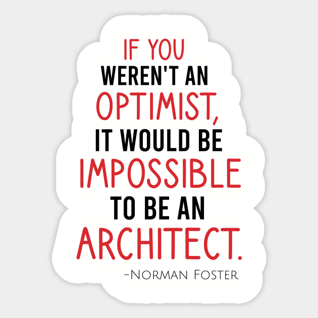 If you weren't an optimist, it would be impossible to be an architect Sticker by cypryanus